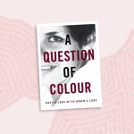 A Question of Colour: my journey to belonging (2020) by Aunty Pattie Lees and Adam C Lees